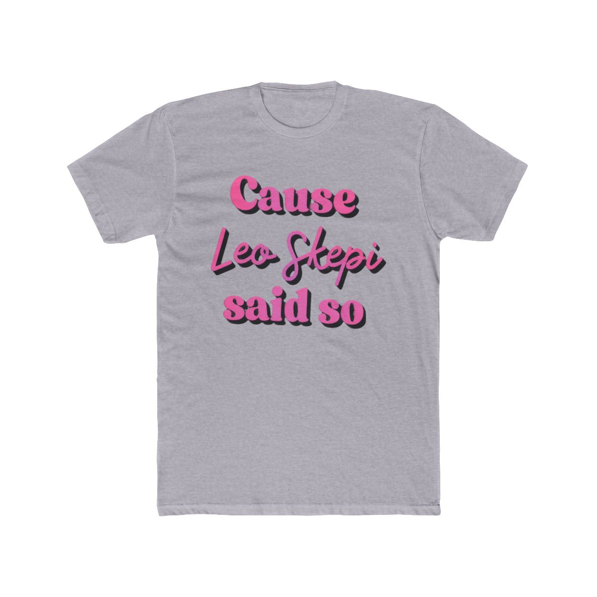 cause Leo Skepi said so - alternate angle 4, merchandise